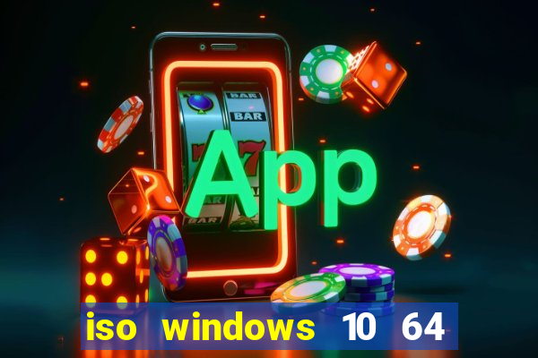 iso windows 10 64 bits download